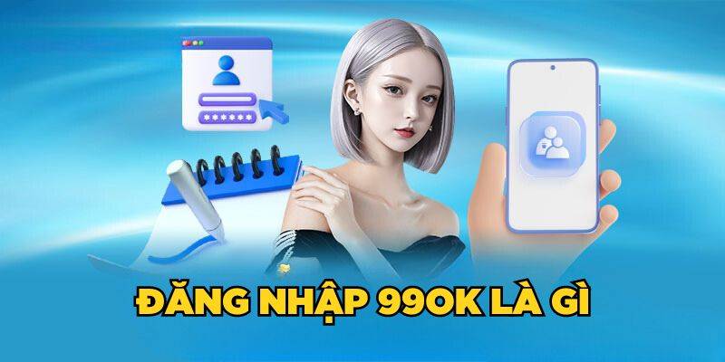 Dang Nhap 99OK – Trai Nghiem Ca Cuoc Dinh Cao